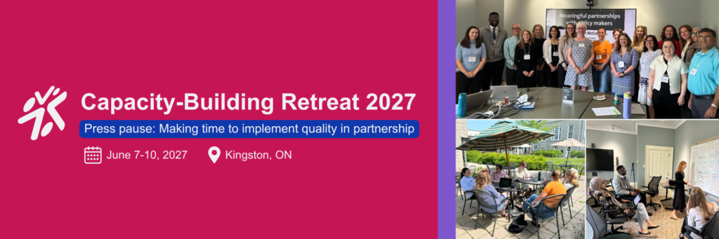 CDPP 2.0 Logo Shape in off-white. Capacity-Building Retreat 2027. Press pause: Making time to implement quality in partnership. June 7-10, 2027 in Kingston, ON. There are three pictures to the left of the 2025 event. One group photo at the top with all trainees and faculty, one with small group work taking place outdoors on a patio, and one working group engaged in discussion using a whiteboard.